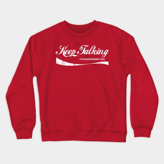 Keep Talking I'm Diagnosing You Crewneck Sweatshirt by DankFutura